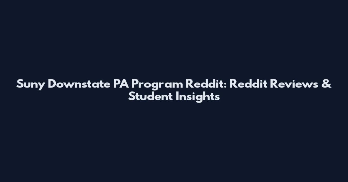 Suny Downstate PA Program Reddit: Reddit Reviews & Student Insights