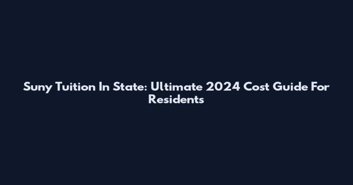 Suny Tuition In State: Ultimate 2024 Cost Guide For Residents