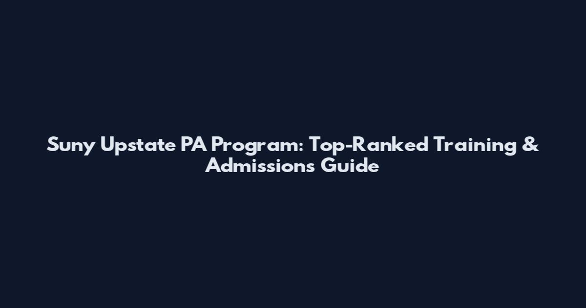 Suny Upstate PA Program: Top-Ranked Training & Admissions Guide