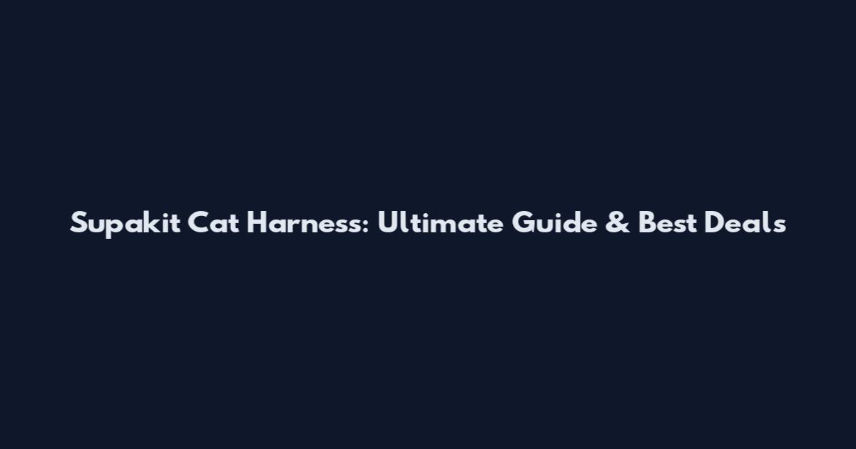 Supakit Cat Harness: Ultimate Guide & Best Deals