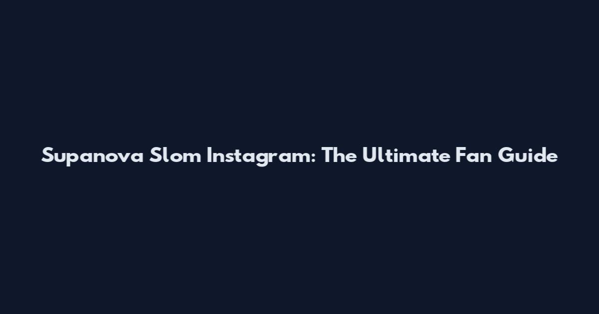Supanova Slom Instagram: The Ultimate Fan Guide