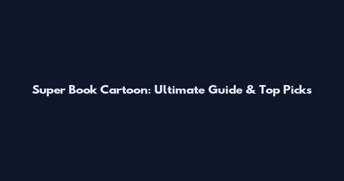 Super Book Cartoon: Ultimate Guide & Top Picks