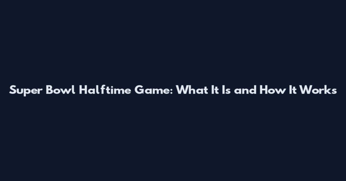 Super Bowl Halftime Game: What It Is and How It Works