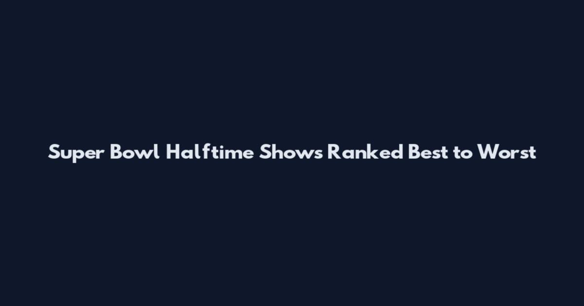 Super Bowl Halftime Shows Ranked Best to Worst