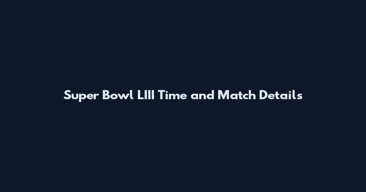 Super Bowl LIII Time and Match Details