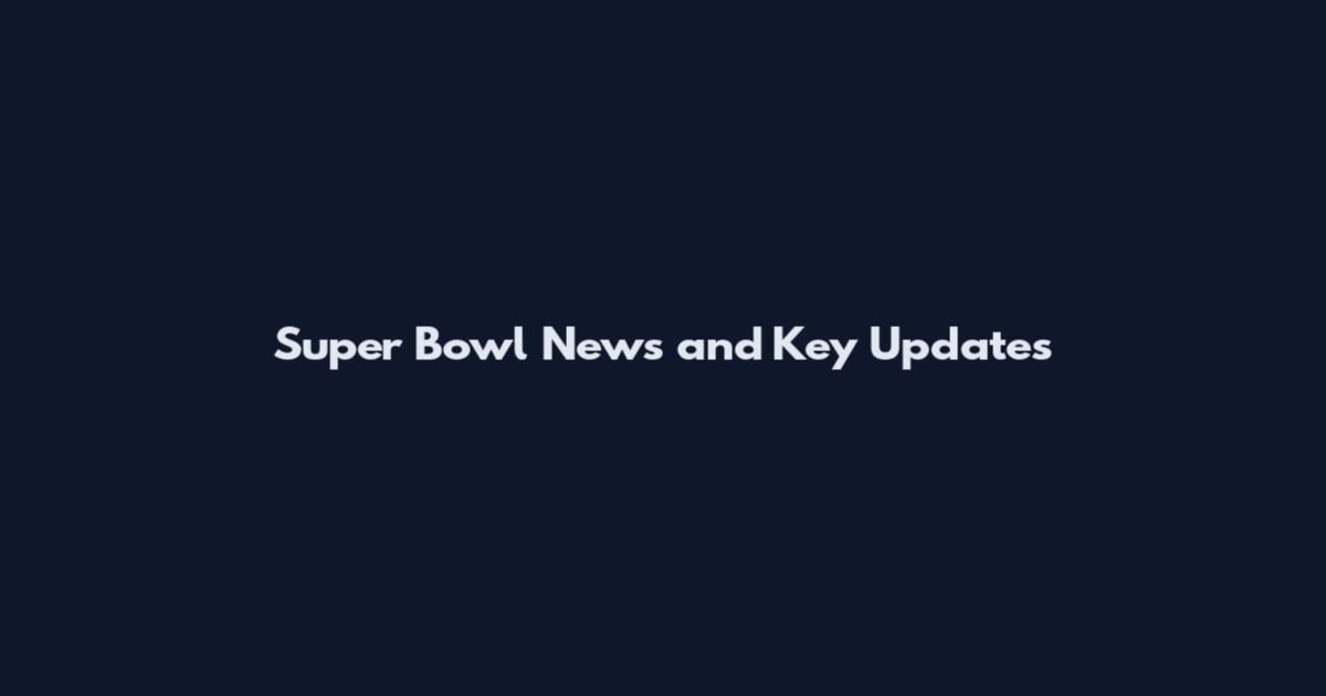 Super Bowl News and Key Updates