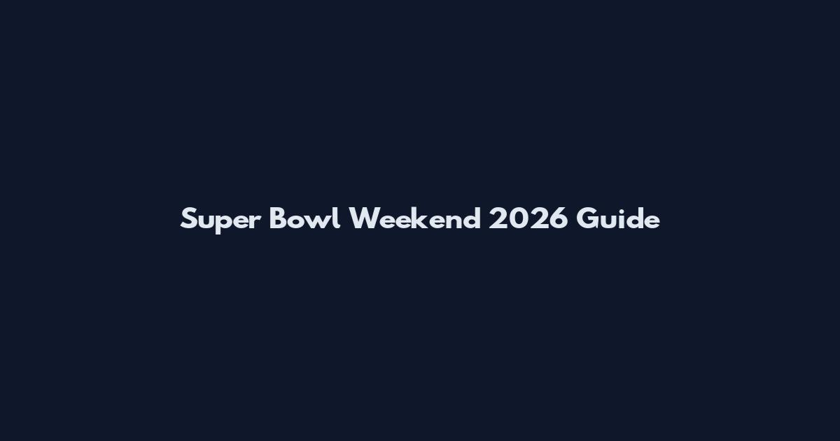 Super Bowl Weekend 2026 Guide