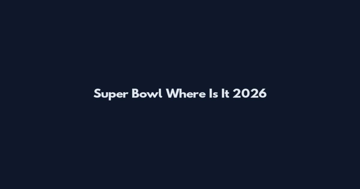 Super Bowl Where Is It 2026
