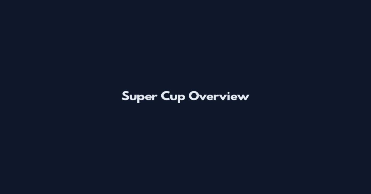 Super Cup Overview