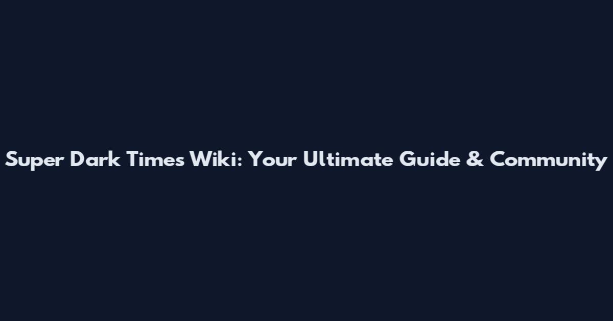 Super Dark Times Wiki: Your Ultimate Guide & Community