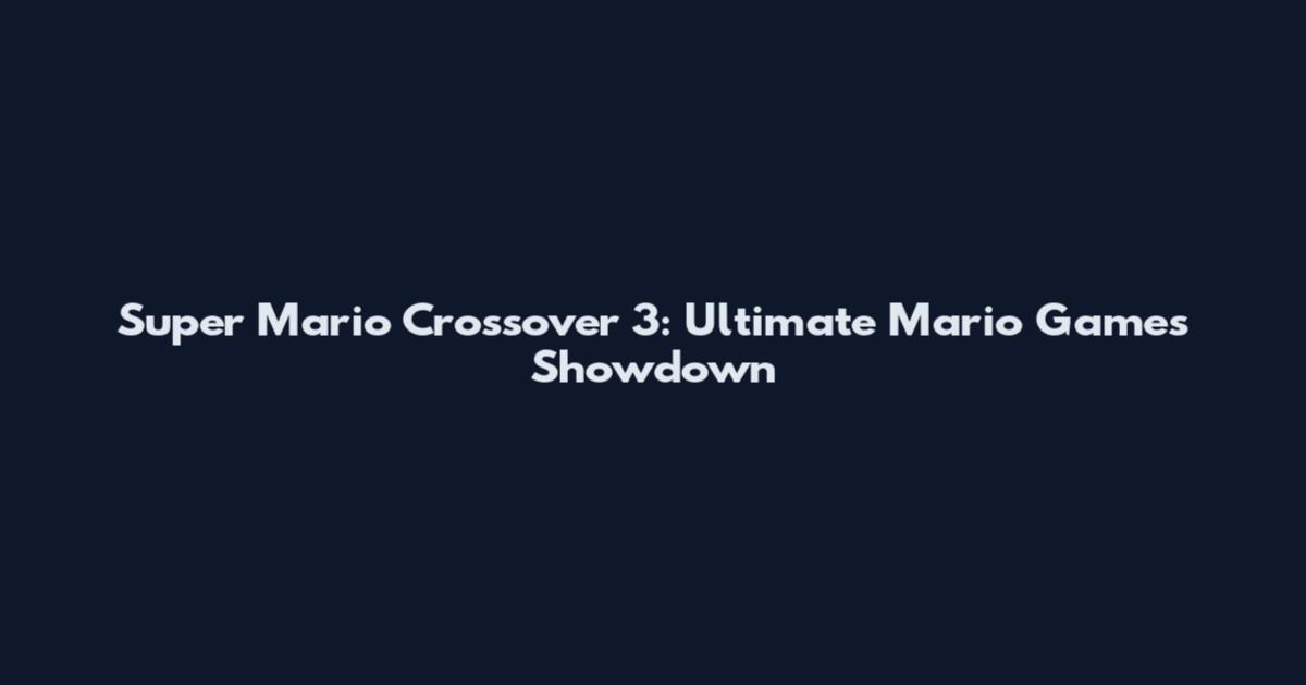 Super Mario Crossover 3: Ultimate Mario Games Showdown