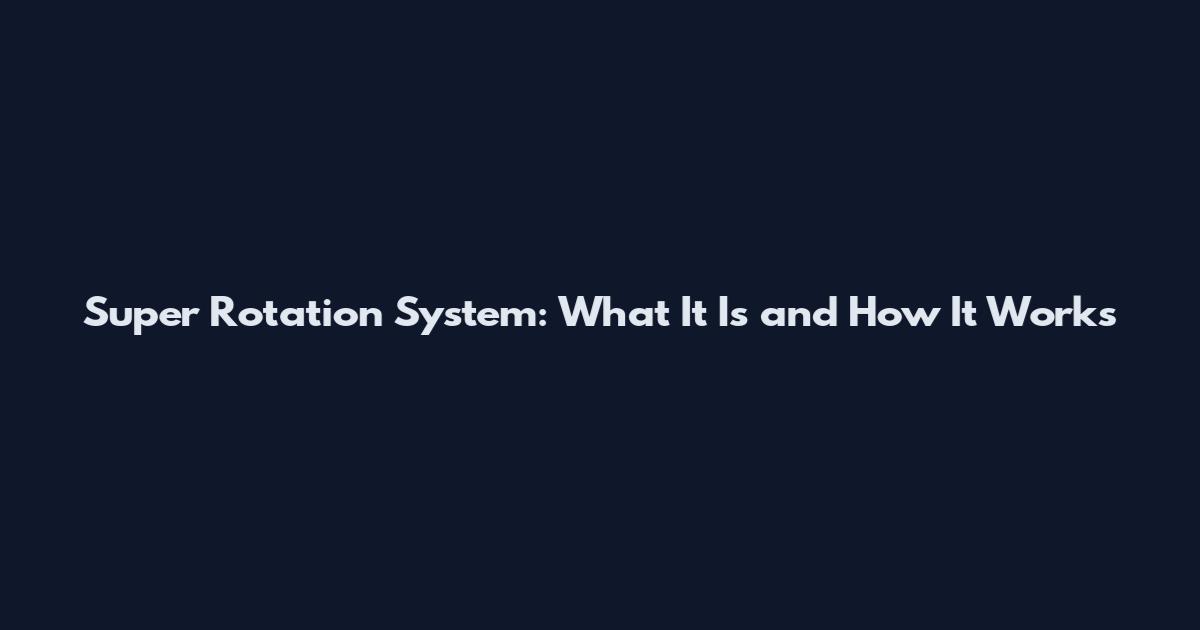 Super Rotation System: What It Is and How It Works