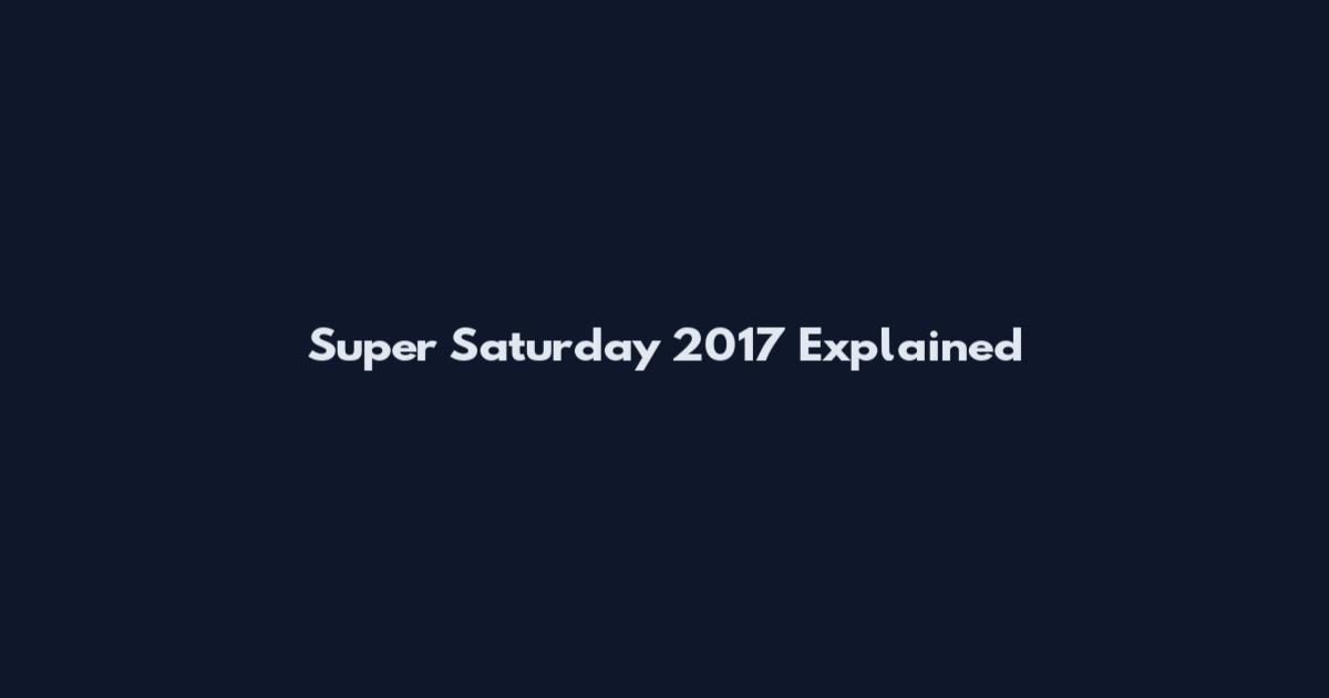 Super Saturday 2017 Explained