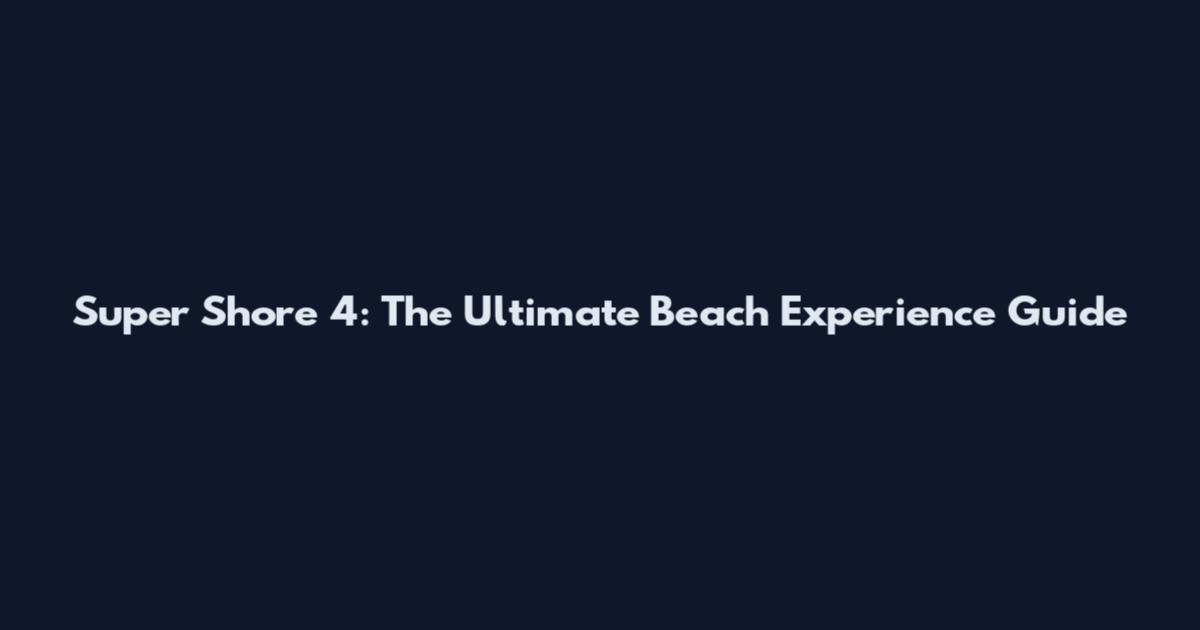 Super Shore 4: The Ultimate Beach Experience Guide