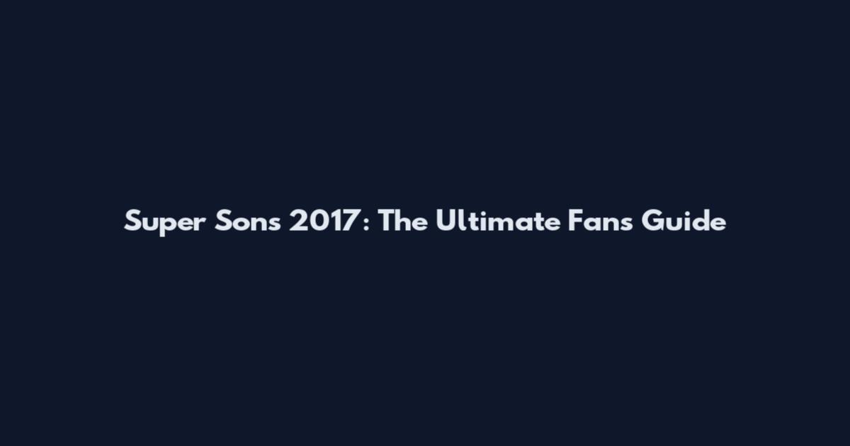 Super Sons 2017: The Ultimate Fan's Guide