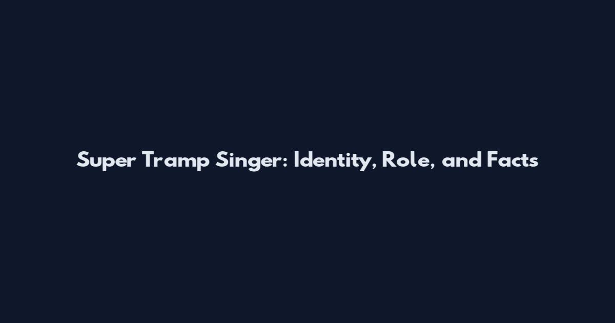 Super Tramp Singer: Identity, Role, and Facts