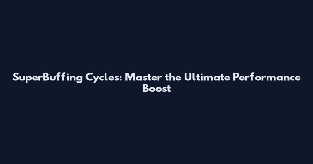 SuperBuffing Cycles: Master the Ultimate Performance Boost