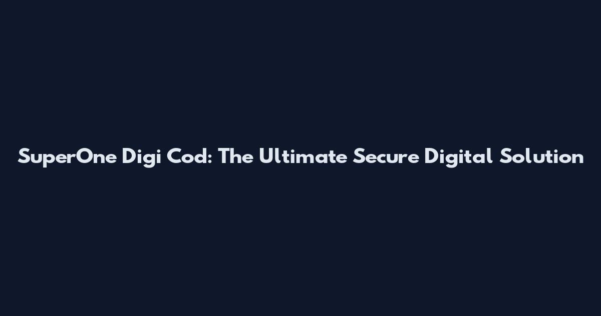 SuperOne Digi Cod: The Ultimate Secure Digital Solution