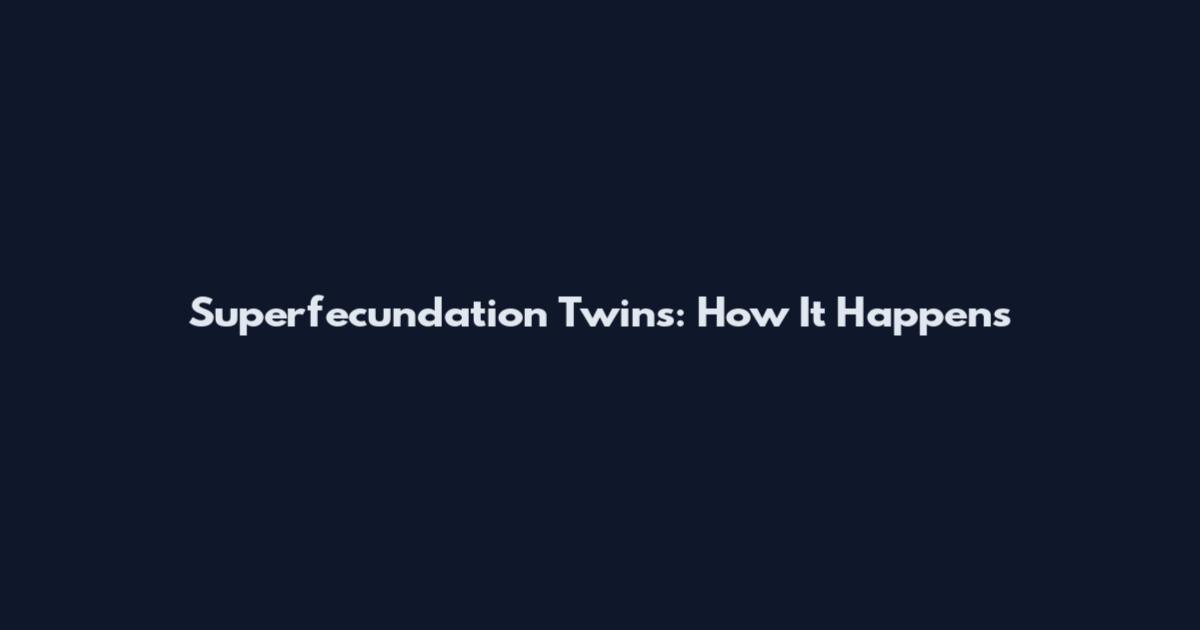 Superfecundation Twins: How It Happens