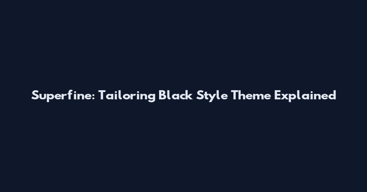 Superfine: Tailoring Black Style Theme Explained