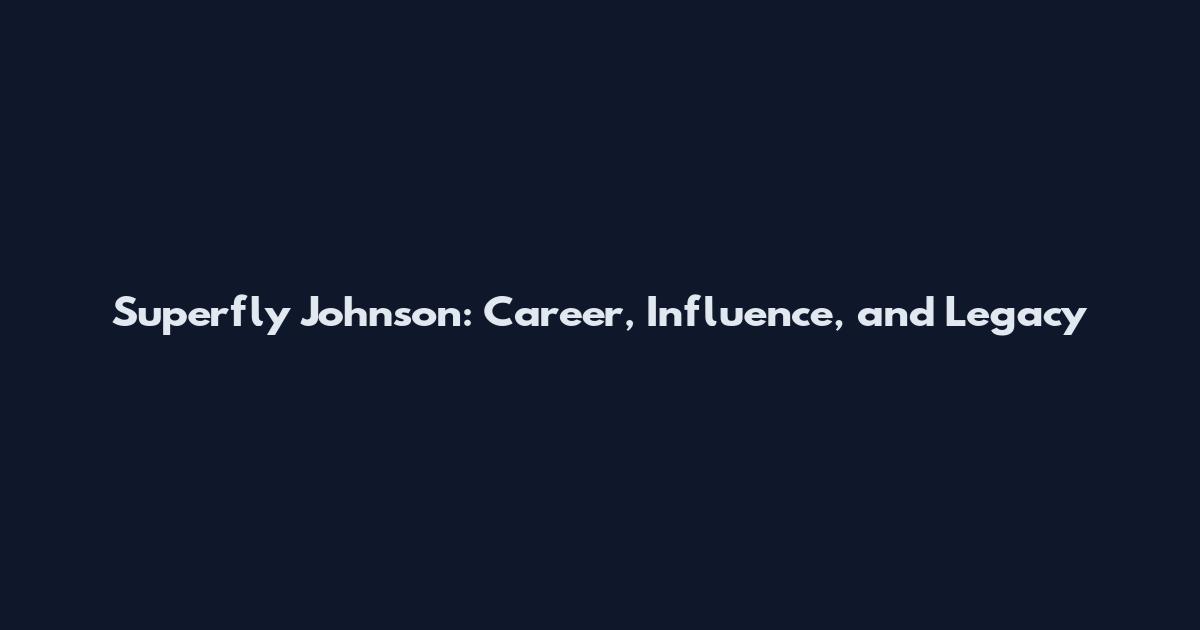 Superfly Johnson: Career, Influence, and Legacy