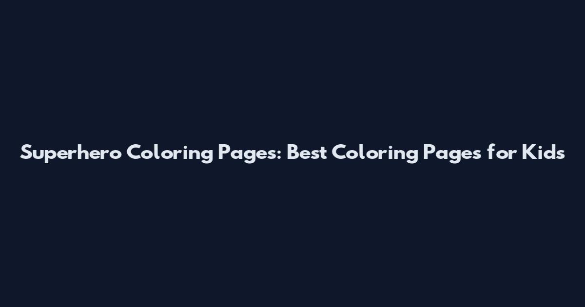 Superhero Coloring Pages: Best Coloring Pages for Kids