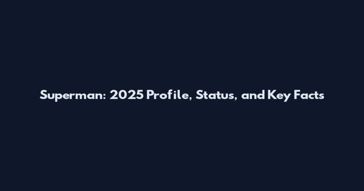Superman: 2025 Profile, Status, and Key Facts