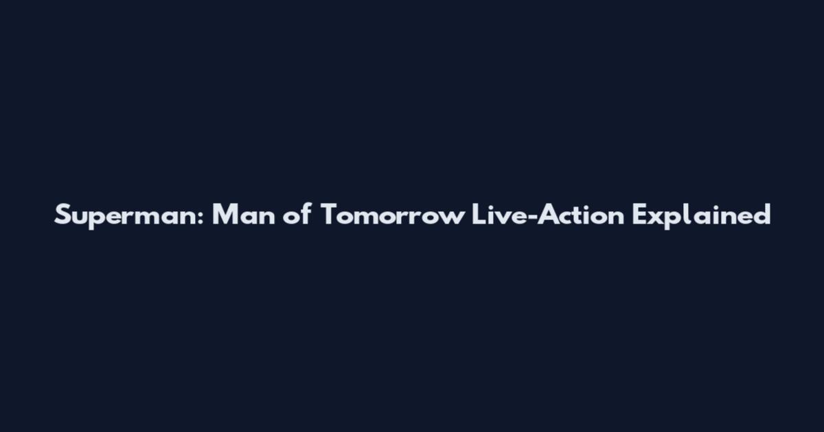 Superman: Man of Tomorrow Live-Action Explained