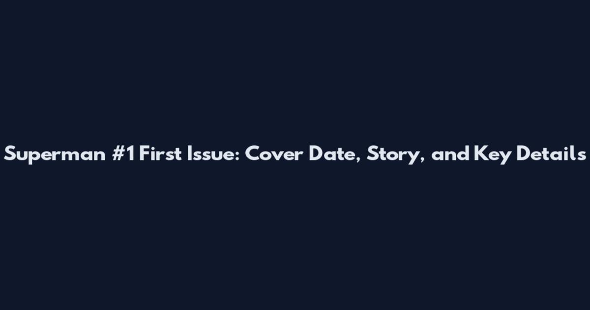 Superman #1 First Issue: Cover Date, Story, and Key Details
