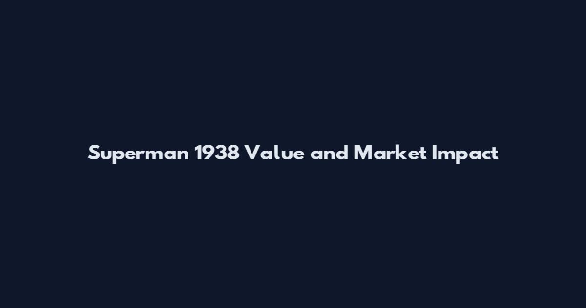 Superman 1938 Value and Market Impact