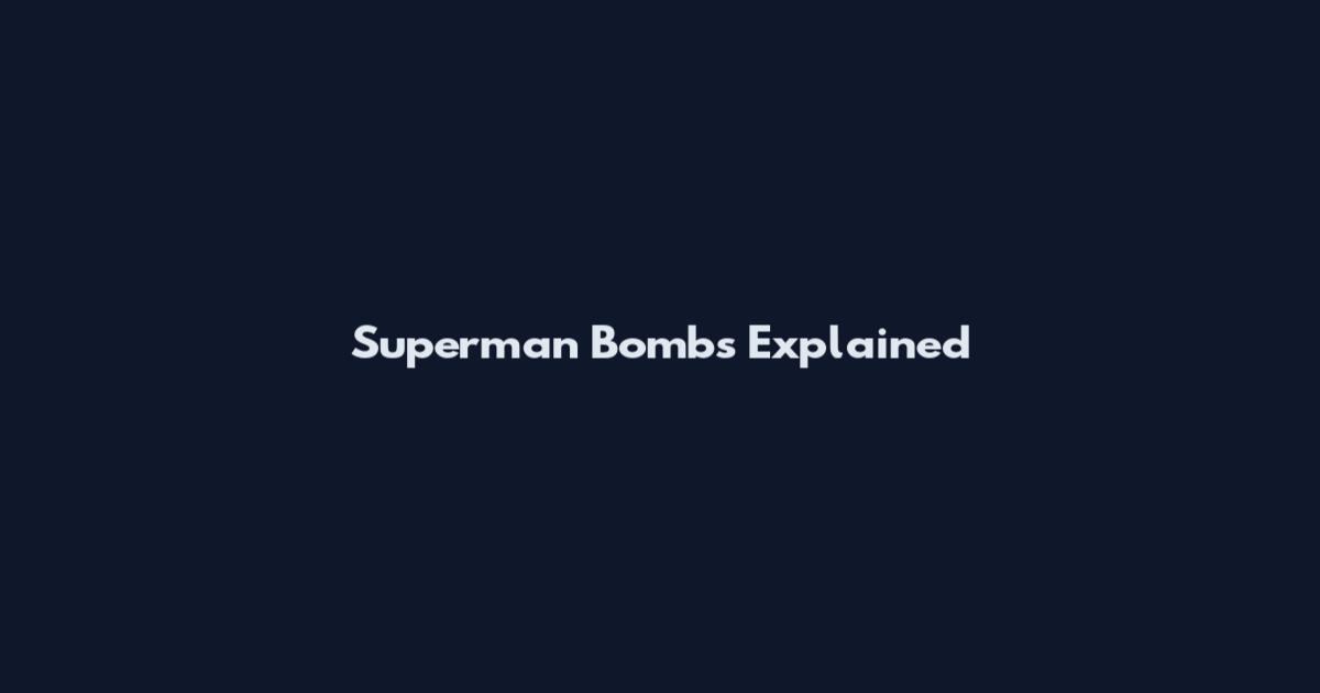 Superman Bombs Explained