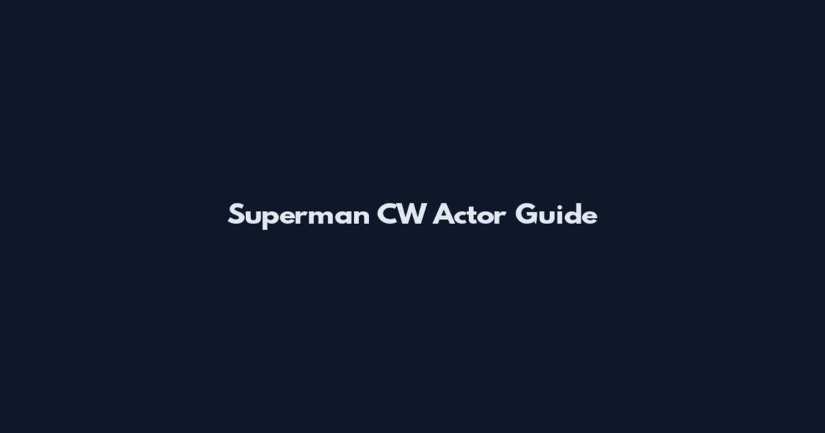 Superman CW Actor Guide