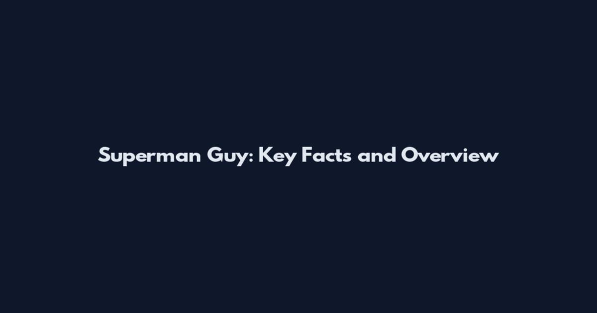 Superman Guy: Key Facts and Overview
