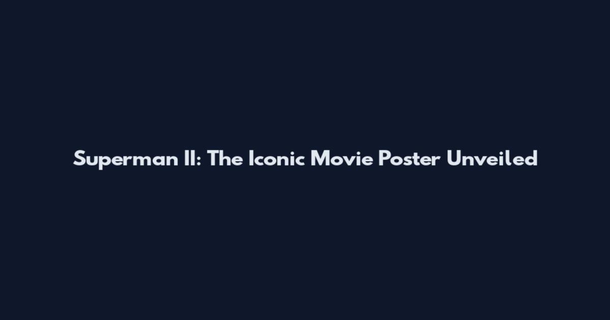 Superman II: The Iconic Movie Poster Unveiled