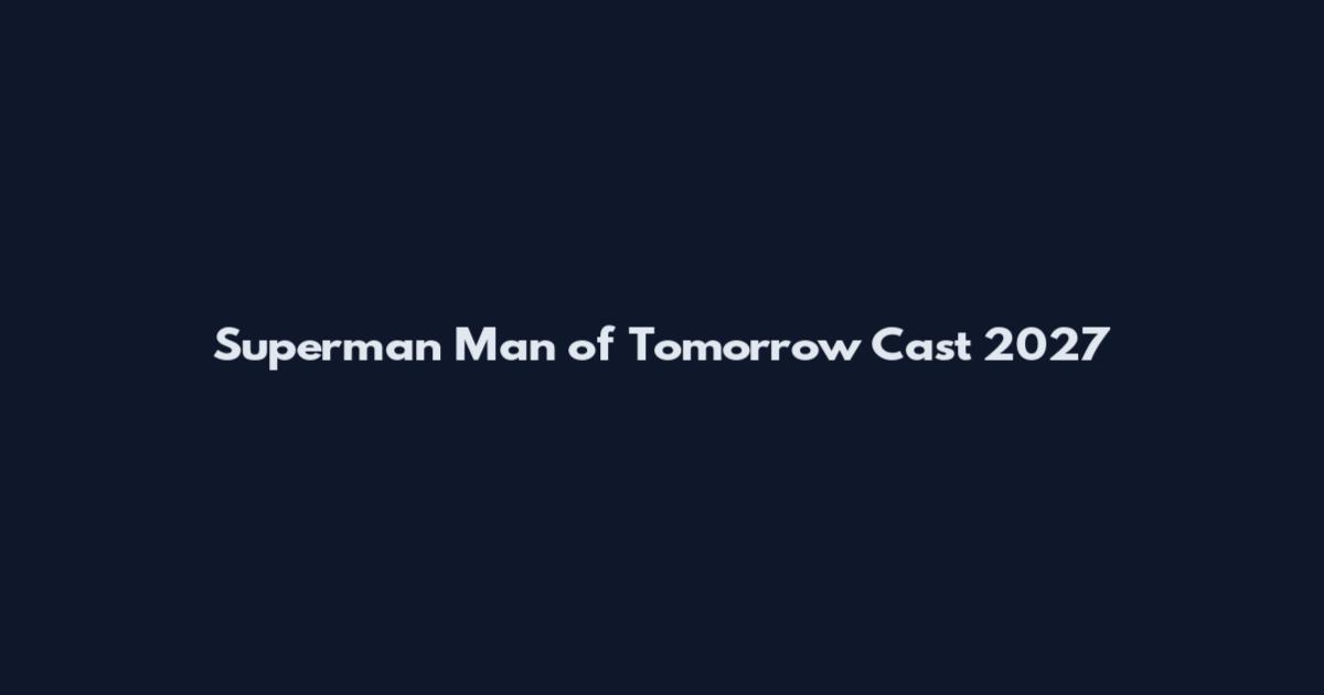 Superman Man of Tomorrow Cast 2027