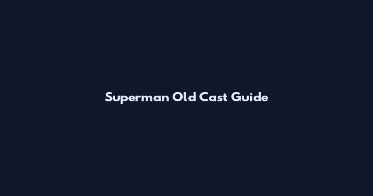 Superman Old Cast Guide