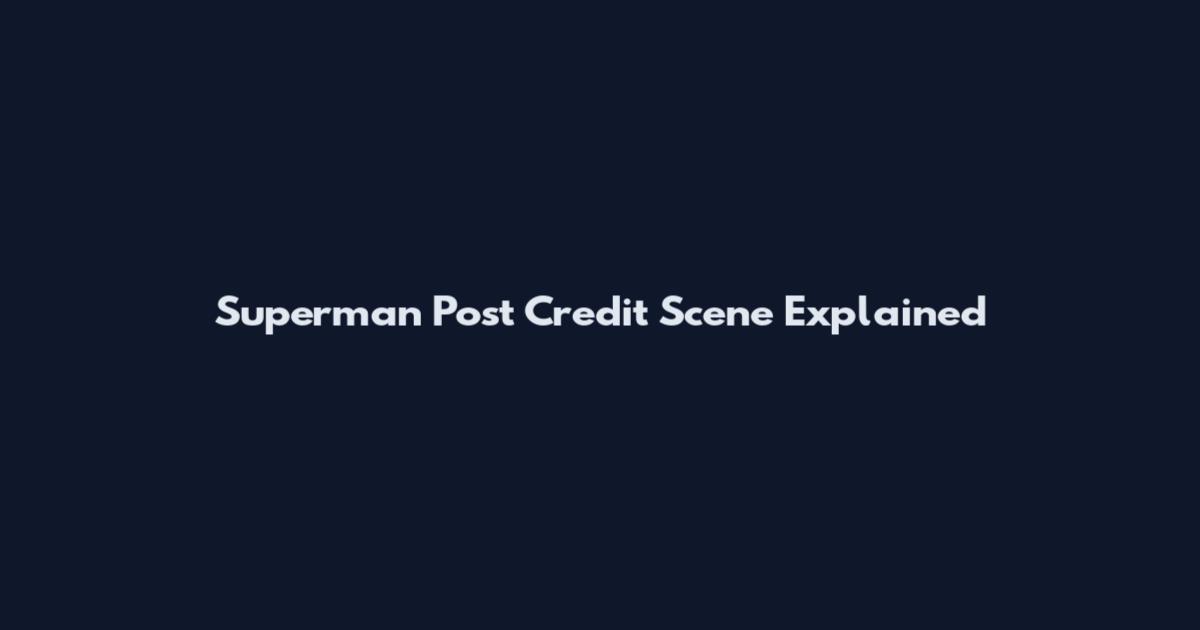 Superman Post Credit Scene Explained