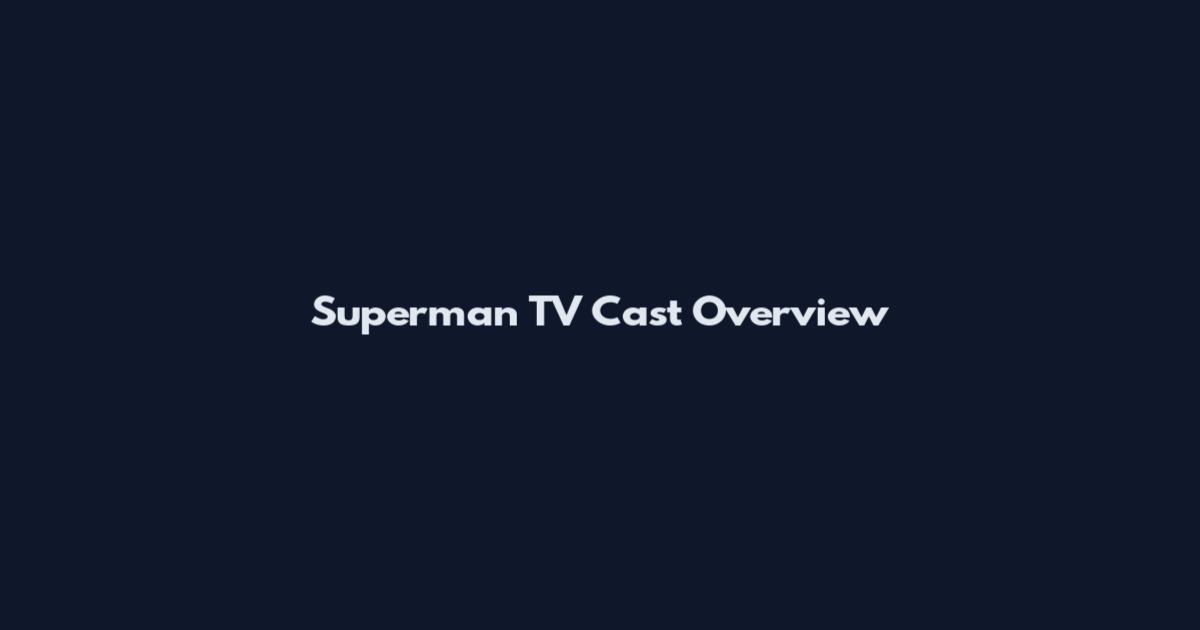 Superman TV Cast Overview
