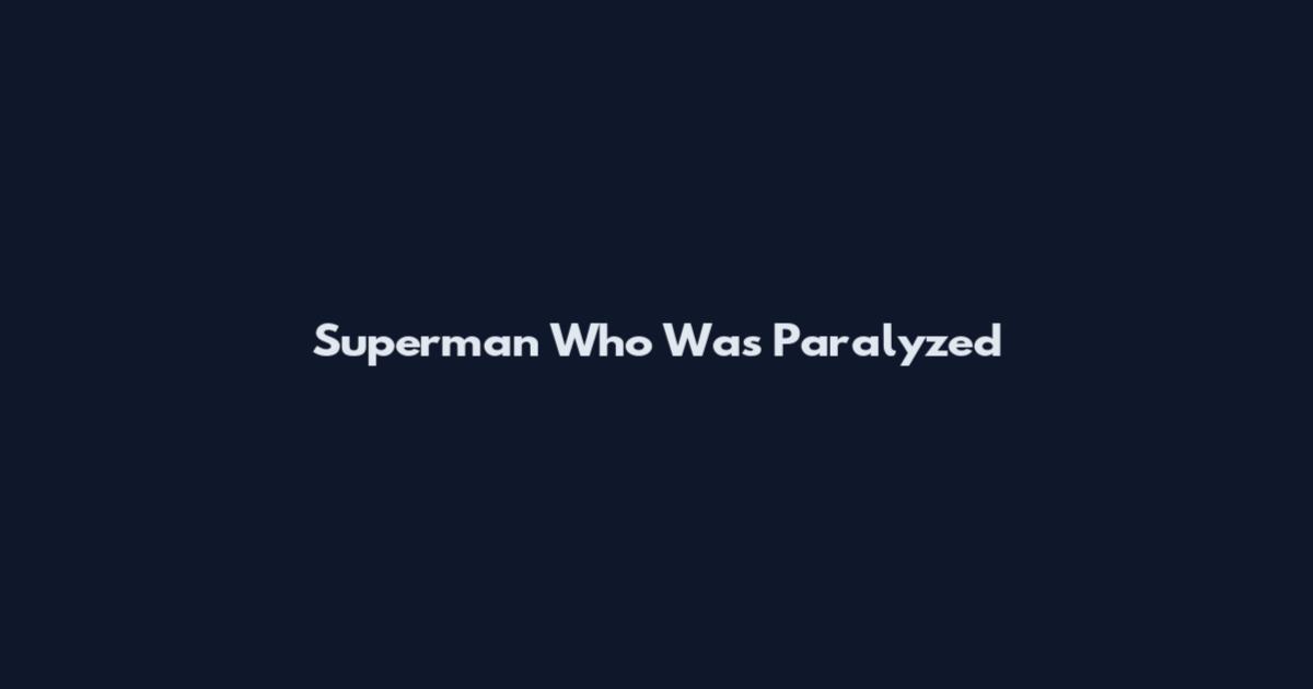 Superman Who Was Paralyzed