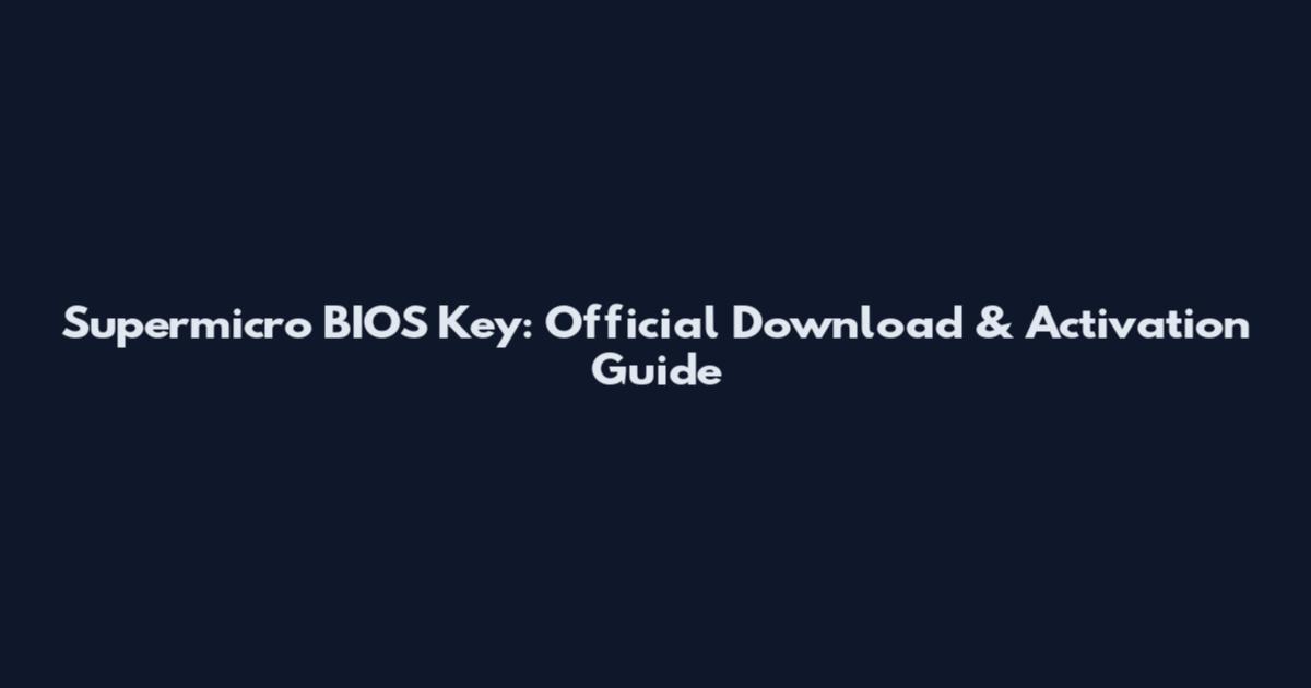 Supermicro BIOS Key: Official Download & Activation Guide