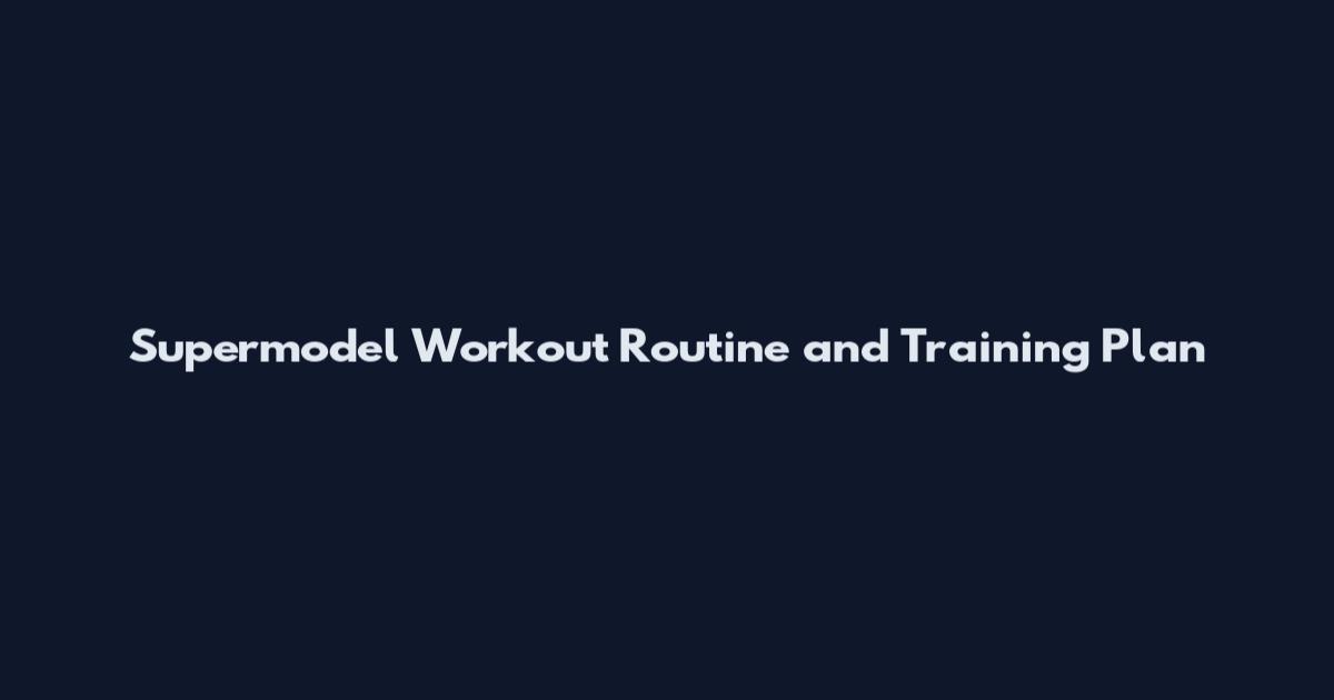 Supermodel Workout Routine and Training Plan