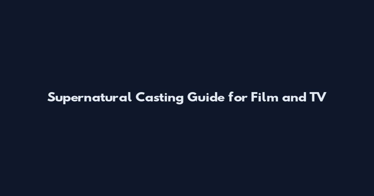 Supernatural Casting Guide for Film and TV