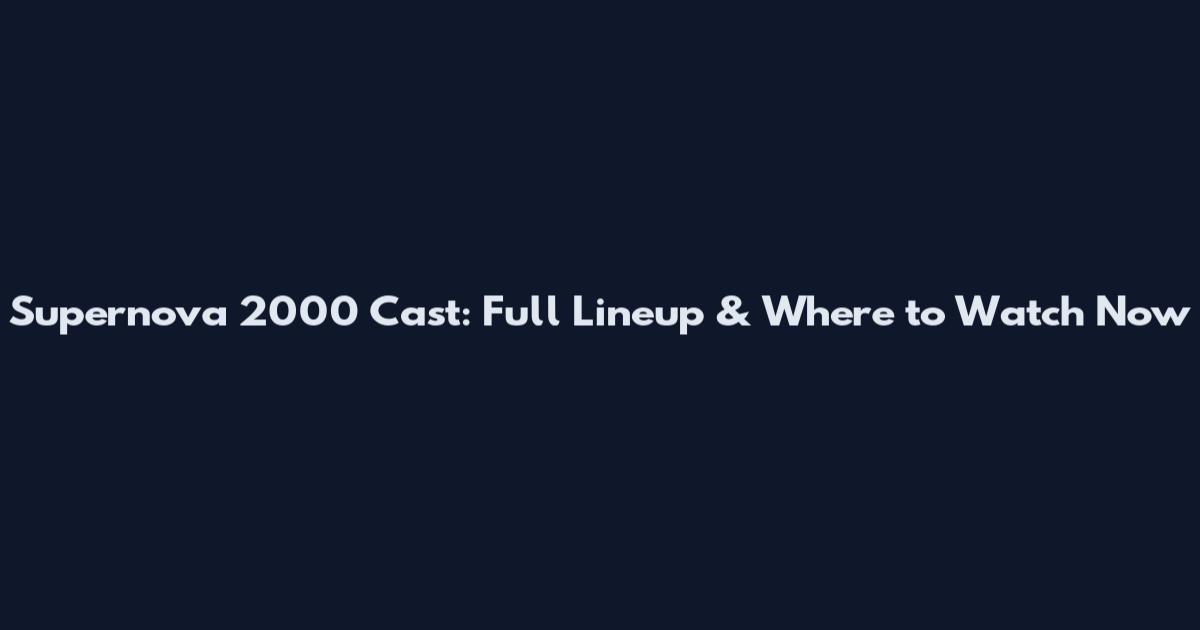 Supernova 2000 Cast: Full Lineup & Where to Watch Now