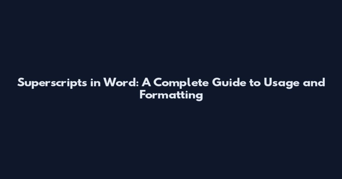 Superscripts in Word: A Complete Guide to Usage and Formatting
