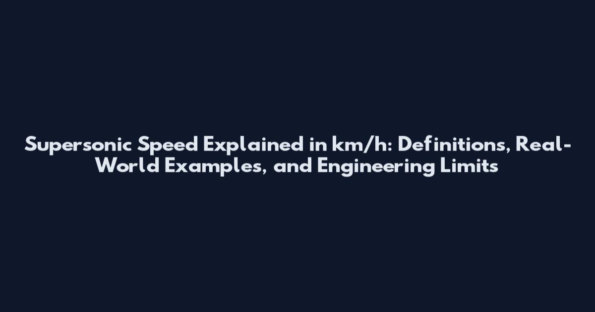 Supersonic Speed Explained in km/h: Definitions, Real-World Examples, and Engineering Limits