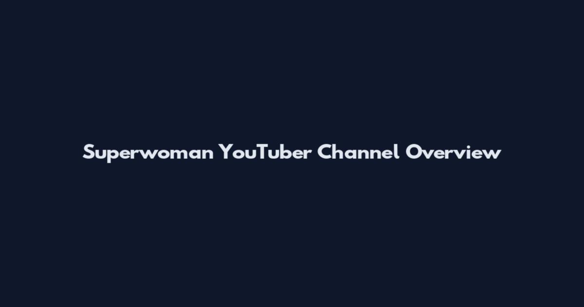 Superwoman YouTuber Channel Overview