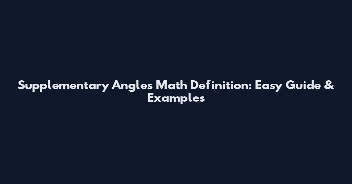 Supplementary Angles Math Definition: Easy Guide & Examples