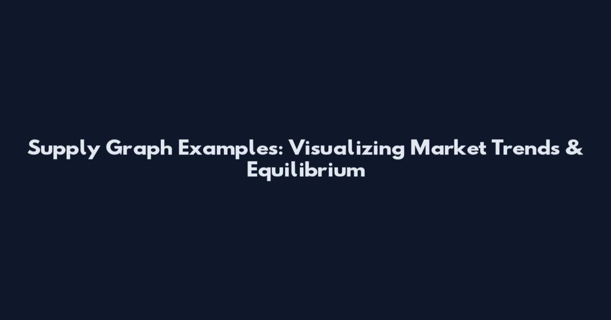 Supply Graph Examples: Visualizing Market Trends & Equilibrium