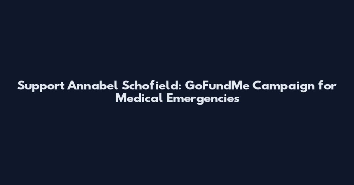 Support Annabel Schofield: GoFundMe Campaign for Medical Emergencies