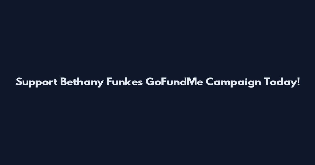 Support Bethany Funke's GoFundMe Campaign Today!